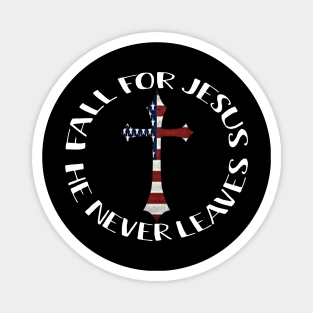 Fall For Jesus He Never Leaves American Flag Cross Lords Magnet